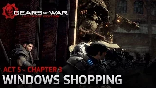 Gears of War: Ultimate Edition - Act 5: Desperation - Chapter 3: Windows Shopping - Walkthrough