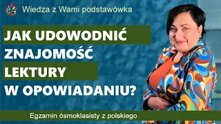 Jak udowodnić znajomość lektury w opowiadaniu? Egzamin ósmoklasisty z polskiego