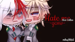 Hate me - Nico Collins | mha | bktd/tdbk | gcmv | †king gacha†