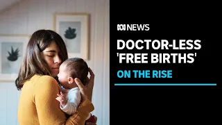 Why are women opting for doctor-less ‘free births’? | ABC News