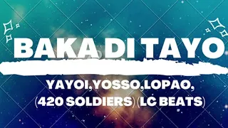 Baka di tayo- Yayoi, yosso, lopau (420 Soldierz) (lyrics)