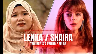 LENKA x SHAIRA - Trouble Is A Friend x Selos ( Jealous )