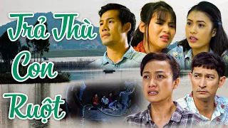 TRẢ THÙ CON RUỘT | PHIM VIỆT NAM MỚI 2024 | PHIM TÂM LÝ XÃ HỘI VIỆT NAM ĐAU THƯƠNG NHẤT 2024