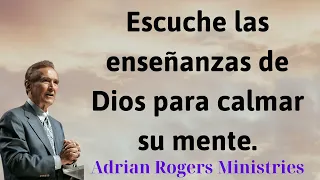 Escuche las enseñanzas de Dios para calmar su mente - Adrian Rogers Ministries