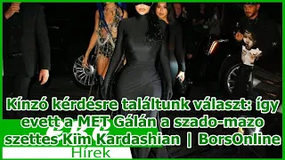 Kínzó kérdésre találtunk választ: így evett a MET Gálán a szado-mazo szettes Kim Kardashian | B...