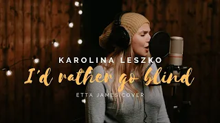 Karolina Leszko - I'd Rather Go Blind (Etta James Cover)