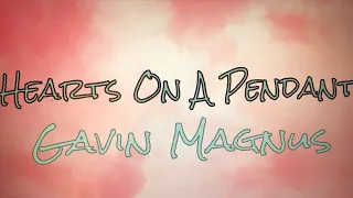 Hearts On A Pendant by Gavin Magnus | Lyric Video