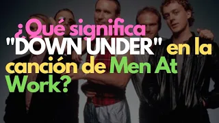 ¿Qué significa "DOWN UNDER" en la canción de Men At Work?