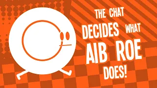 The Chat Decides What AIB Roe Does!