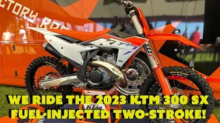 We Ride KTM's 2023 300 SX Fuel-Injected TWO-STROKE!