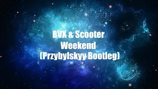 BVX & Scooter - Weekend (Przybylskyy Bootleg)