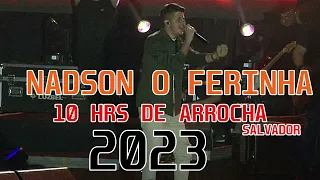 NADSON O FERINHA   AO VIVO NO 10  HRS DE ARROCHA SALVADOR ATUALIZADO (AGOSTO 2023)