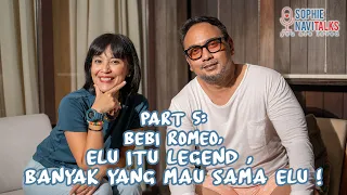 BEBI ROMEO 5 : ELU ITU LEGEND, BANYAK YANG MAU SAMA ELU ! - SOPHIE NAVITALKS