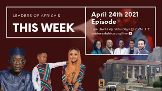 April 24, 2021 Episode | Leaders of Africa This Week