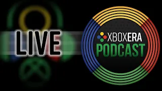 The XboxEra Podcast | LIVE | Episode 73 - "More Vigorous Drama" with MVG