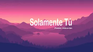 Solamente Tú - Pablo Alborán - Videoclip Oficial (letra)