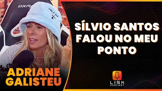 COMO É TRABALHAR COM SÍLVIO SANTOS | ADRIANE GALISTEU | LINK PODCAST