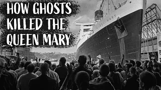 How Ghosts Killed the RMS Queen Mary