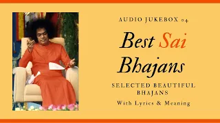 Sai Bhajans Jukebox 04 - Best Sathya Sai Bhajans | Prashanthi Mandir Bhajans.