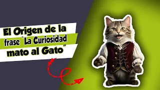 El origen de la frase "La curiosidad mato al gato".