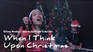 When I Think Upon Christmas - Hillsong Worship | Cover by Ivan Pianist & Dwi Putri