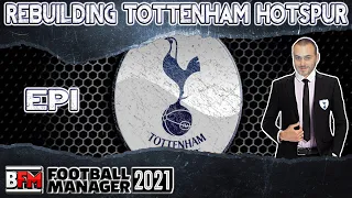 FM21 - EP1 - Rebuilding Tottenham Hotspur - Football Manager 2021