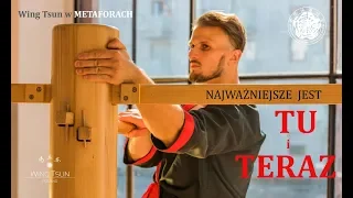 Najważniejsze jest TU i TERAZ - Wing Tsun Kung Fu w METAFORACH odc. 8