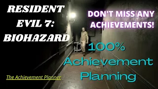 Resident Evil 7: Biohazard 100% Achievement Planning: Don't Miss Any Achievements