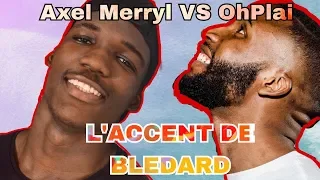 L'ACCENT AFRICAIN BLEDARD - Axel Merryl VS OhPlai