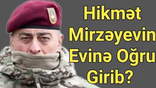 DİQQƏT! Hikmət Mirzəyevin Evi Qarət Olunubmu? - YENİLƏNDİ