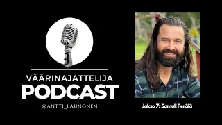 Väärinajattelija -podcast, jakso 7: Samuli Perälä (Luomisvoima, sielumatka ja maskuliinienergia)