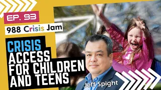 Crisis Access for Children and Teens - Ep 93 | 988 Crisis Jam