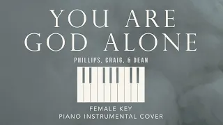 YOU ARE GOD ALONE | Philips, Craig, & Dean - [Female Key] Piano Instrumental Cover by GershonRebong