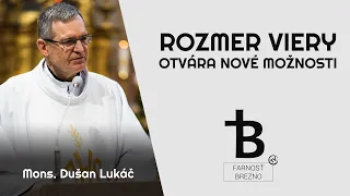 Rozmer viery otvára nové možnosti. │ o. Dušan Lukáč