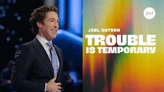 Trouble Is Temporary | Joel Osteen