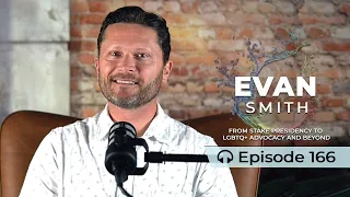 166: Evan Smith | From Stake Presidency to LGBTQ+ Ally and Beyond