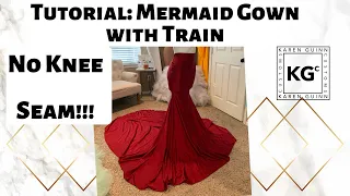 Mermaid Gown with Train Tutorial - NO KNEE SEAM!