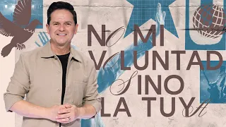 No mi voluntad, sino la tuya - Danilo Montero | Prédicas Cristianas 2024