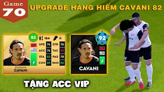 DLS 23 | Upgrade max hàng hiếm Cavani 82 và trải nghiệm | Tặng Acc Vip