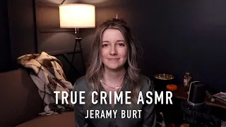 True Crime ASMR - Jeramy Burt