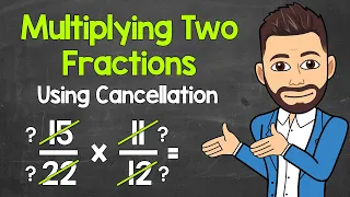 How to Multiply Fractions Using Cancellation | Multiplying Fractions | Math with Mr. J