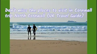 Don't miss the places to visit in Cornwall trip North Cornwall (UK Travel Guide)