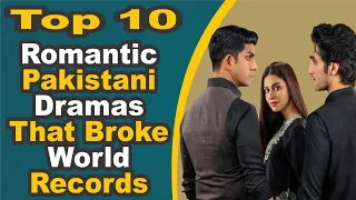 Top 10 Romantic Pakistani Dramas That Broke World Records | Pak Drama TV