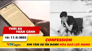 Thời sự toàn cảnh tối 11/5: Confession: Khi tâm sự ẩn danh hóa bạo lực mạng | VTV24