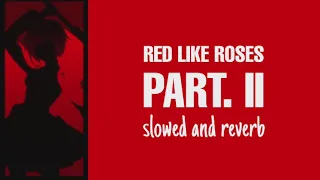 Red Like Roses, part II (𝙨𝙡𝙤𝙬𝙚𝙙 𝙖𝙣𝙙 𝙧𝙚𝙫𝙚𝙧𝙗) —RWBY. ft. Casey Lee Williams.