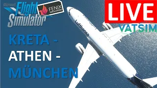 🔴++ LIVE ++🔴 🛫KRETA - ATHEN - MÜNCHEN 🛬 - Fenix A320 | VATSIM | [MSFS 2020]