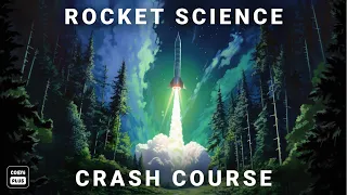 Rocket Science Crash Course 2023 | A Guide For Everything You Need To Know About Rocket Science