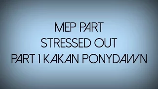 [SSO MEP] Stressed Out II Part 1 II For Kakan Ponydawn ❤