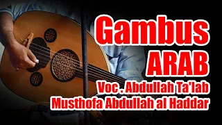 GAMBUS ARAB : Voc. Abdullah Ta'lab || Musthofa Abdullah al Haddar