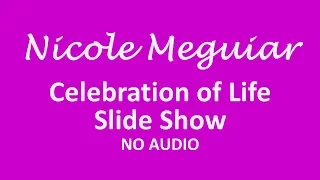 Nicole Meguiar Celebration of Life Slide Show